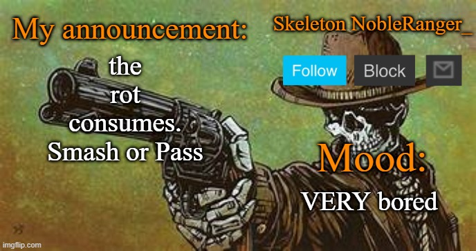 October NobleRanger_ announcement temp | the rot consumes.
Smash or Pass; VERY bored | image tagged in october nobleranger_ announcement temp | made w/ Imgflip meme maker