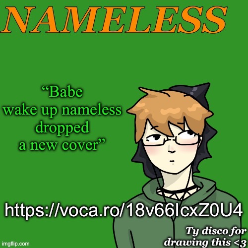 https://voca.ro/18v66IcxZ0U4 (It’s you’ll be back from Hamilton) | “Babe wake up nameless dropped a new cover”; https://voca.ro/18v66IcxZ0U4 | image tagged in nameless announcement temp drawn by disco | made w/ Imgflip meme maker