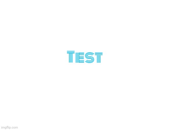 Test | made w/ Imgflip meme maker