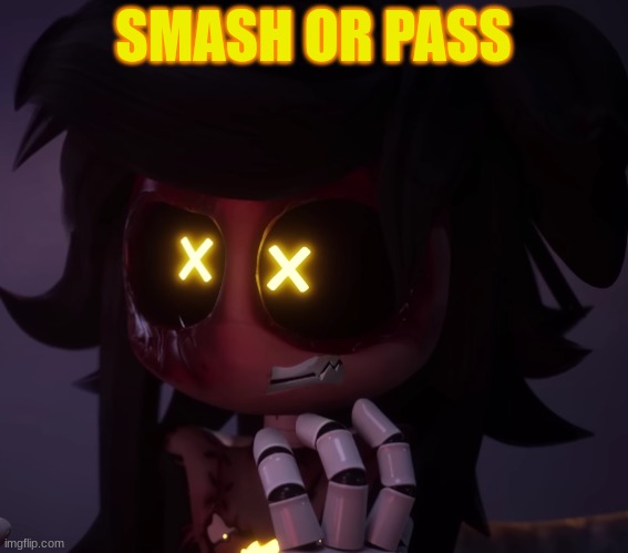 SMASH OR PASS | image tagged in confused cyn | made w/ Imgflip meme maker