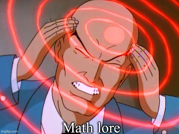 Professor X | Math lore | image tagged in professor x | made w/ Imgflip meme maker