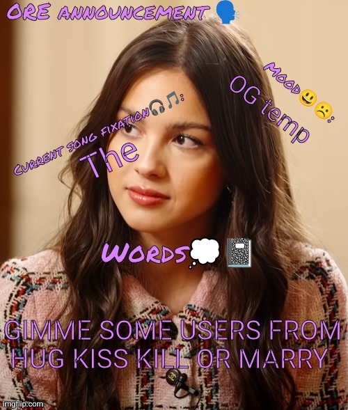 Og temp | OG temp; The; GIMME SOME USERS FROM HUG KISS KILL OR MARRY | image tagged in wow so epic oliviarodrigoenjoyer announcement temp omg 0 | made w/ Imgflip meme maker