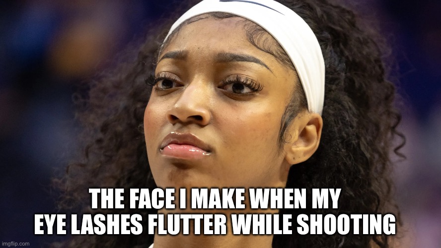 All get toe here | THE FACE I MAKE WHEN MY EYE LASHES FLUTTER WHILE SHOOTING | image tagged in angel reese does not approve,memes,funny,two buttons | made w/ Imgflip meme maker