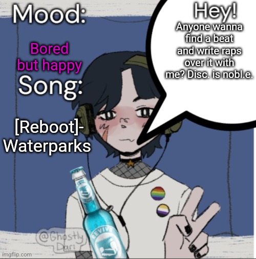 adelaideaux temp mk iii | Bored but happy; Anyone wanna find a beat and write raps over it with me? Disc. is nobl.e. [Reboot]- Waterparks | image tagged in adelaideaux temp mk iii | made w/ Imgflip meme maker