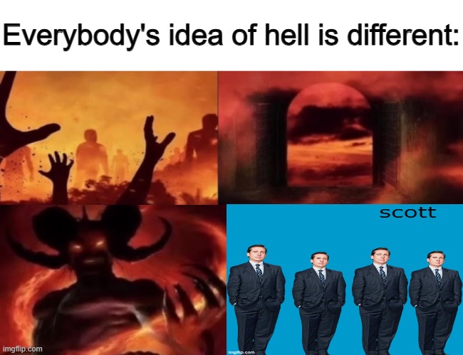 everybodys idea of hell is different | image tagged in everybodys idea of hell is different | made w/ Imgflip meme maker