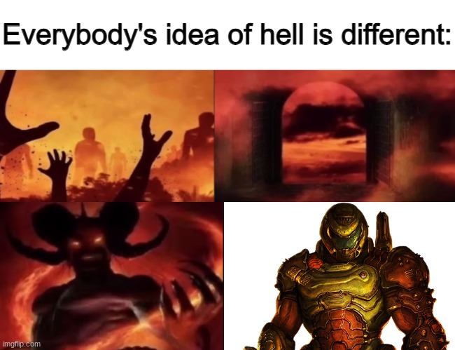 everybodys idea of hell is different | image tagged in everybodys idea of hell is different | made w/ Imgflip meme maker