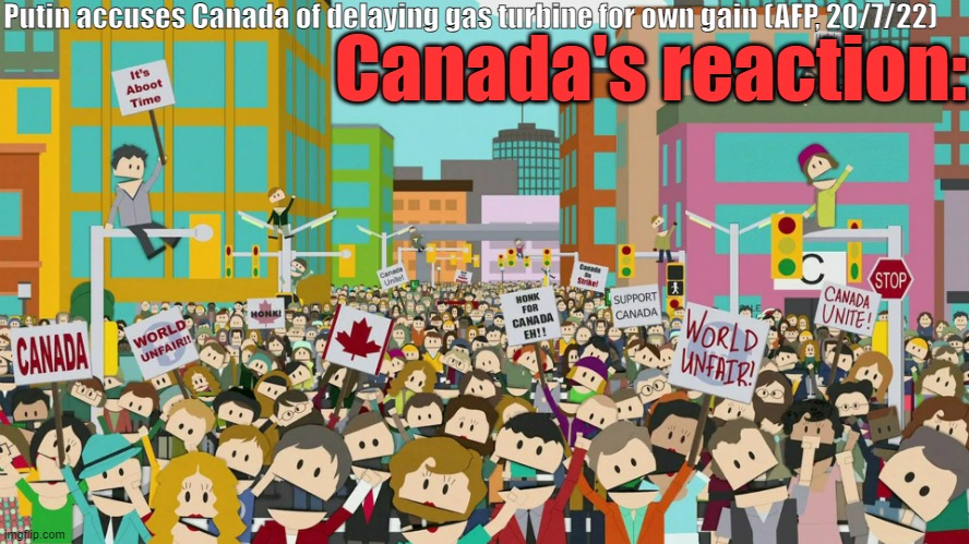 Canada going on strike as on 2022... | Putin accuses Canada of delaying gas turbine for own gain (AFP, 20/7/22); Canada's reaction: | image tagged in downtown canada,canada on strike,russo-ukrainian war | made w/ Imgflip meme maker