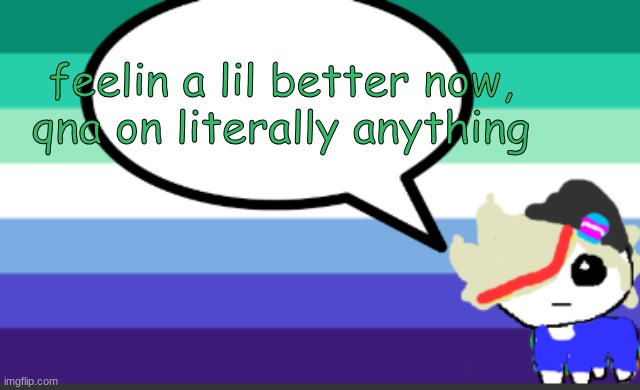 grey mini temp | feelin a lil better now, qna on literally anything | image tagged in grey mini temp | made w/ Imgflip meme maker