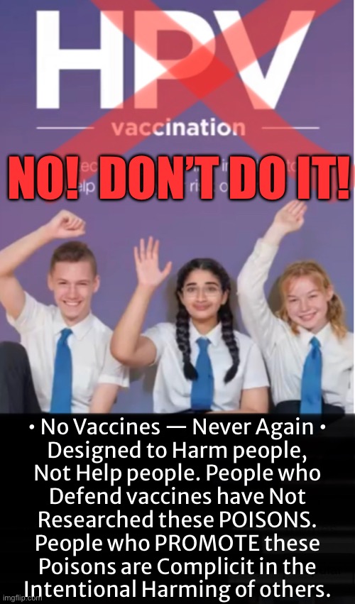 Why Roll the Dice?   The “Side Effects” are a Lifelong Curse. | NO!  DON’T DO IT! • No Vaccines — Never Again •
Designed to Harm people,
Not Help people. People who
Defend vaccines have Not
Researched these POISONS.
People who PROMOTE these
Poisons are Complicit in the
Intentional Harming of others. | image tagged in memes,vaccines r cash cows 4 vax co,but a death sentence 4 u,or a misery sentence,dont make the mistake,fkh voters gotohell | made w/ Imgflip meme maker