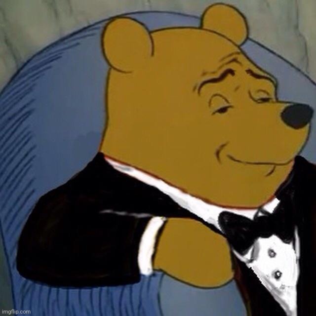 Tuxedo Winnie the Pooh | image tagged in tuxedo winnie the pooh | made w/ Imgflip meme maker