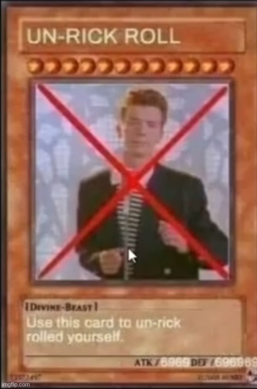 Un-Rick Roll Card | image tagged in un-rick roll card | made w/ Imgflip meme maker