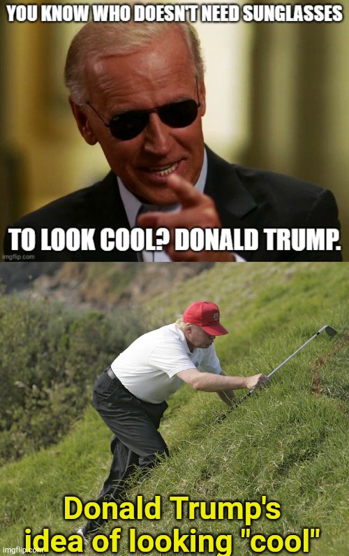 Trump "cool" | Donald Trump's idea of looking "cool" | image tagged in trump golfing | made w/ Imgflip meme maker