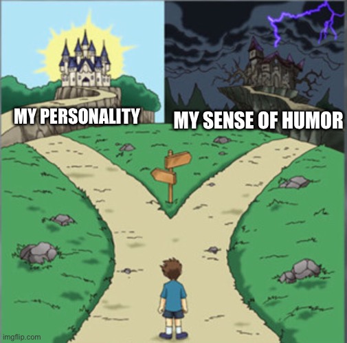 Yu-Gi-Oh Dramatic Crossroads | MY PERSONALITY; MY SENSE OF HUMOR | image tagged in yu-gi-oh dramatic crossroads | made w/ Imgflip meme maker