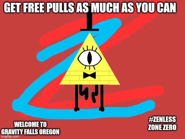 I bill fied your ellen joe, #benoitx | GET FREE PULLS AS MUCH AS YOU CAN; #ZENLESS ZONE ZERO; WELCOME TO GRAVITY FALLS OREGON | image tagged in gravity falls | made w/ Imgflip meme maker