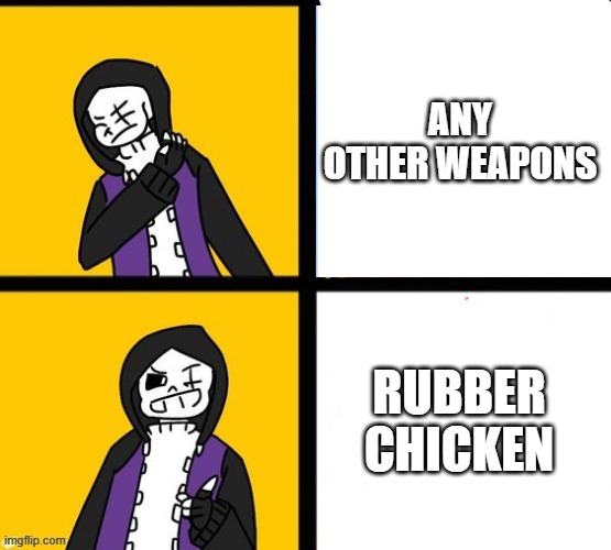 Epic! Sans Hotline Bling | ANY OTHER WEAPONS; RUBBER CHICKEN | image tagged in epic sans hotline bling,epic sans,rubber chicken,fanlore or au | made w/ Imgflip meme maker