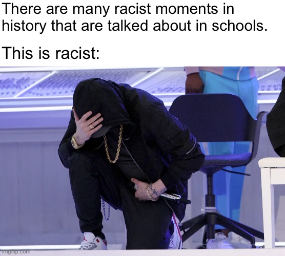 Eminem is racist, change my mind | There are many racist moments in history that are talked about in schools. This is racist: | image tagged in eminem kneeling | made w/ Imgflip meme maker