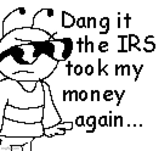 Repost  if you hate the irs | image tagged in i haven't payed my taxes | made w/ Imgflip meme maker