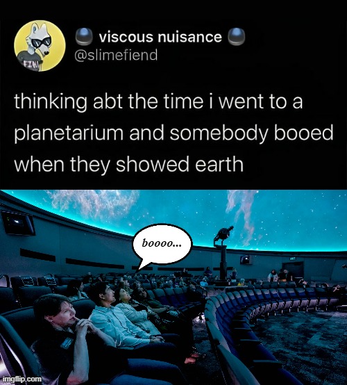 It's even funnier on Mars | boooo... | image tagged in funny memes,life on earth,planetarium | made w/ Imgflip meme maker