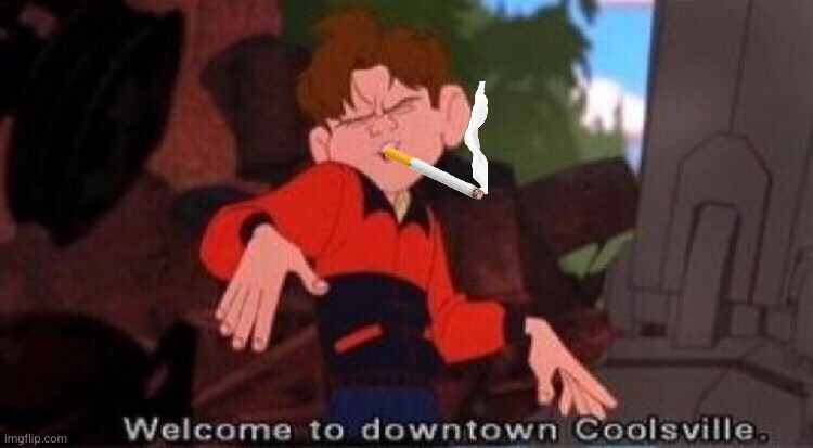 Welcome to Downtown Coolsville | image tagged in welcome to downtown coolsville | made w/ Imgflip meme maker