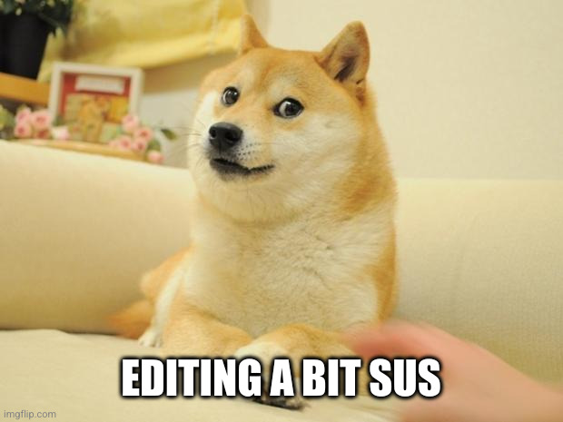 Doge 2 Meme | EDITING A BIT SUS | image tagged in memes,doge 2 | made w/ Imgflip meme maker