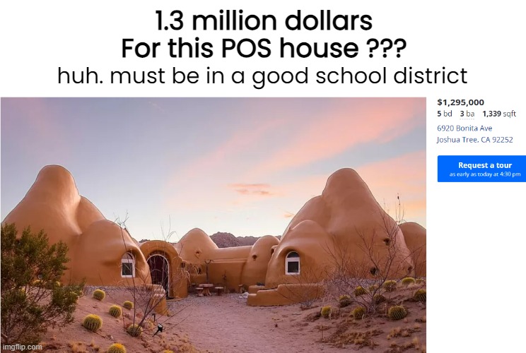 Real estate market update: it's still poo-poo | 1.3 million dollars
For this POS house ??? huh. must be in a good school district | image tagged in funny memes,poo house | made w/ Imgflip meme maker