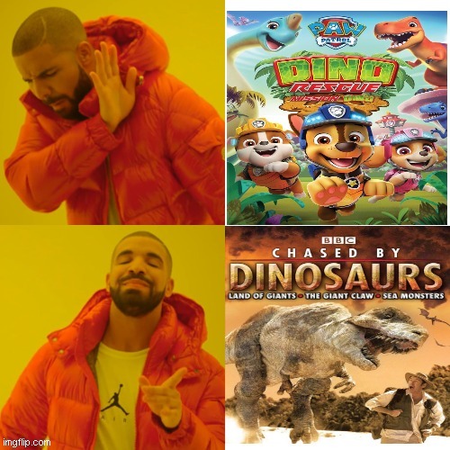 i prefer chased by dinosaurs better | image tagged in memes,anti paw patrol,dinosaur | made w/ Imgflip meme maker