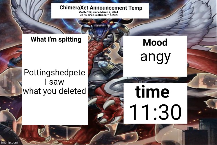 Xetra Announcement Temp 6 | Pottingshedpete I saw what you deleted; angy; 11:30 | image tagged in xetra announcement temp 6 | made w/ Imgflip meme maker