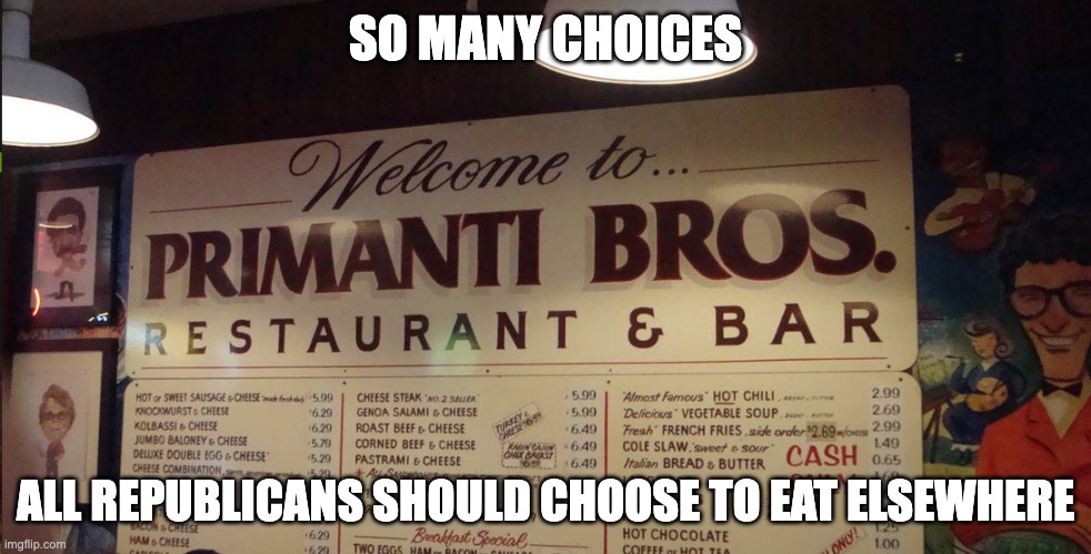 Manager Bans J.D. Vance from Meeting Guests After They All Ordered | SO MANY CHOICES; ALL REPUBLICANS SHOULD CHOOSE TO EAT ELSEWHERE | image tagged in primanti brothers,trump 2024 | made w/ Imgflip meme maker