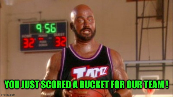 Karl Malone Jimmy Kimmel | YOU JUST SCORED A BUCKET FOR OUR TEAM ! | image tagged in karl malone jimmy kimmel | made w/ Imgflip meme maker