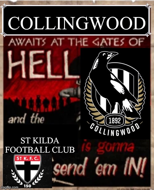 Collingwood vs st Kilda | COLLINGWOOD; ST KILDA FOOTBALL CLUB | image tagged in afl | made w/ Imgflip meme maker