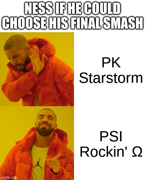 What? It does 960 DMG MAX in Earthbound SNES! | NESS IF HE COULD CHOOSE HIS FINAL SMASH; PK Starstorm; PSI Rockin' Ω | image tagged in blank white template,memes,drake hotline bling | made w/ Imgflip meme maker