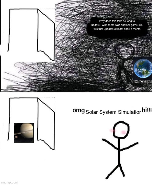 I actually made a save in it and it got featured in Cloud Saves. Check the game out, maybe it will become your favorite game too | Why does this take so long to update I wish there was another game like this that updates at least once a month; Solar System Simulatior | image tagged in omg hi | made w/ Imgflip meme maker