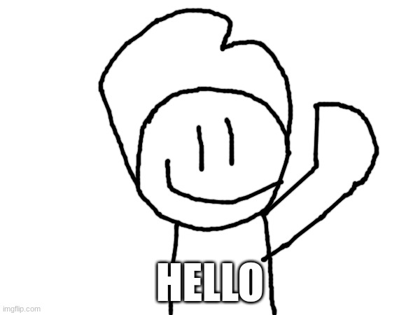 Welcome to my account | HELLO | image tagged in hello,drawing | made w/ Imgflip meme maker