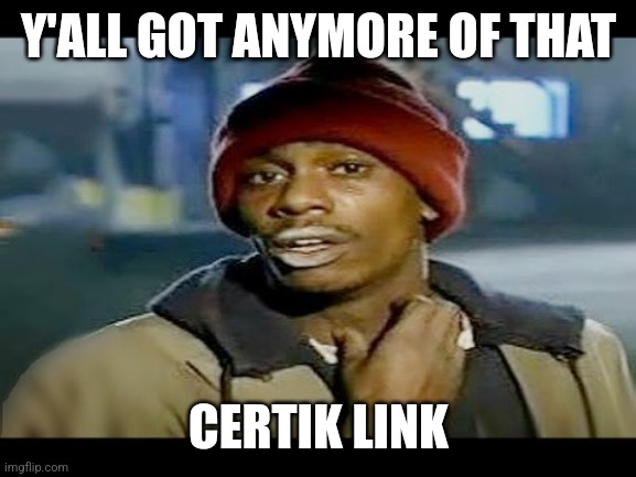 Chapelle crack | Y'ALL GOT ANYMORE OF THAT; CERTIK LINK | image tagged in chapelle crack | made w/ Imgflip meme maker