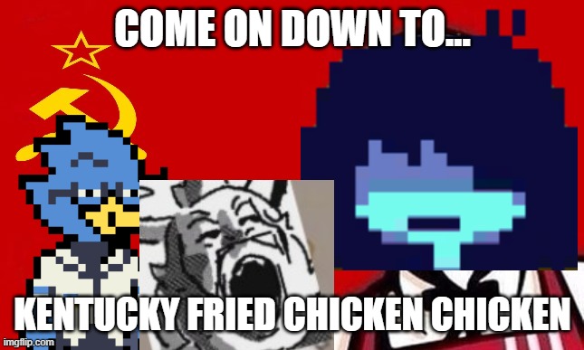 Kentucky fried chicken chicken | COME ON DOWN TO... KENTUCKY FRIED CHICKEN CHICKEN | image tagged in soviet kfc | made w/ Imgflip meme maker