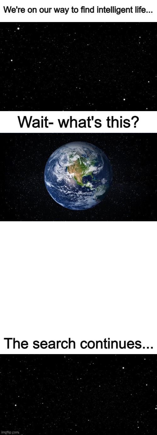 were on our way to find intelligent life | image tagged in were on our way to find intelligent life | made w/ Imgflip meme maker