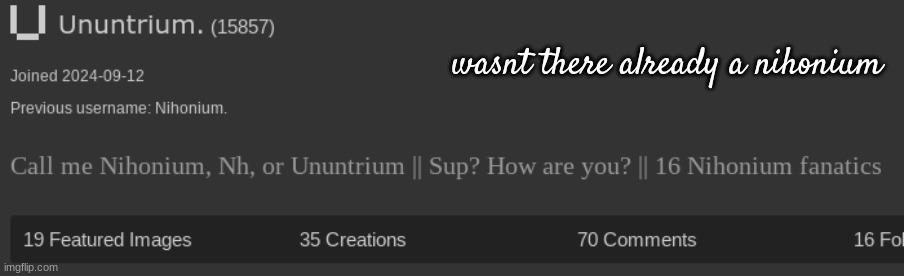 wasnt there already a nihonium | made w/ Imgflip meme maker