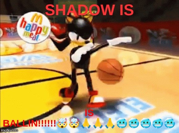 shadow basketball | SHADOW IS IS BALLIN!!!!!!?????????? | image tagged in shadow basketball | made w/ Imgflip meme maker