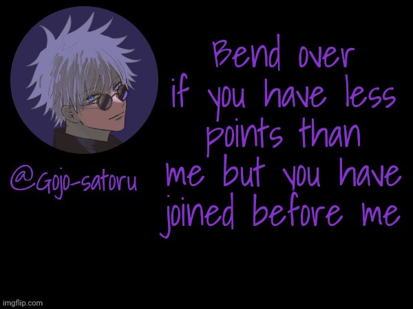 If you have more then bend in memechat | Bend over if you have less points than me but you have joined before me | image tagged in gojo's announcement template v5 | made w/ Imgflip meme maker