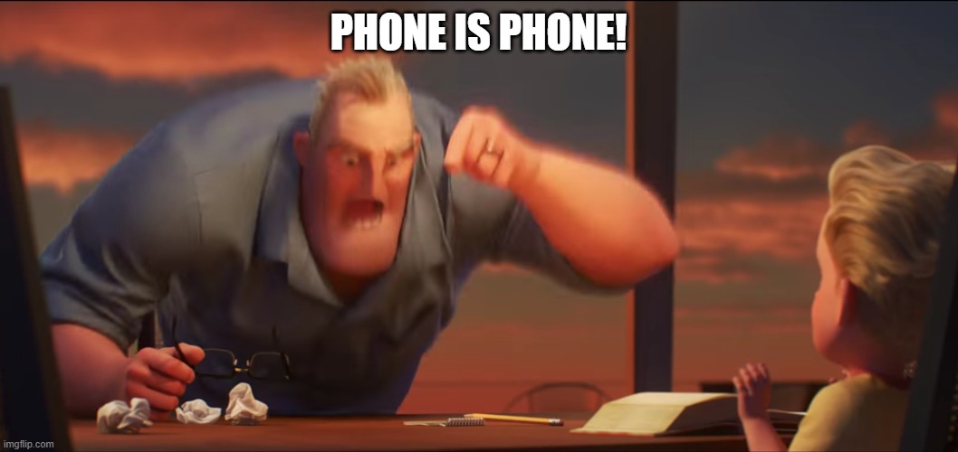 math is math | PHONE IS PHONE! | image tagged in math is math | made w/ Imgflip meme maker