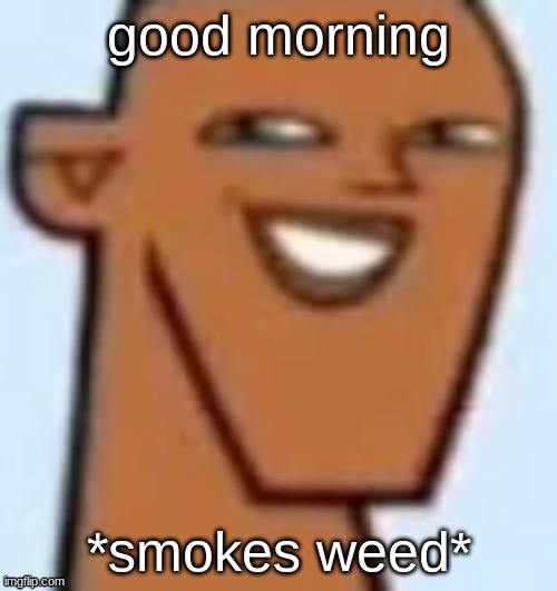 justin | good morning; *smokes weed* | image tagged in justin | made w/ Imgflip meme maker