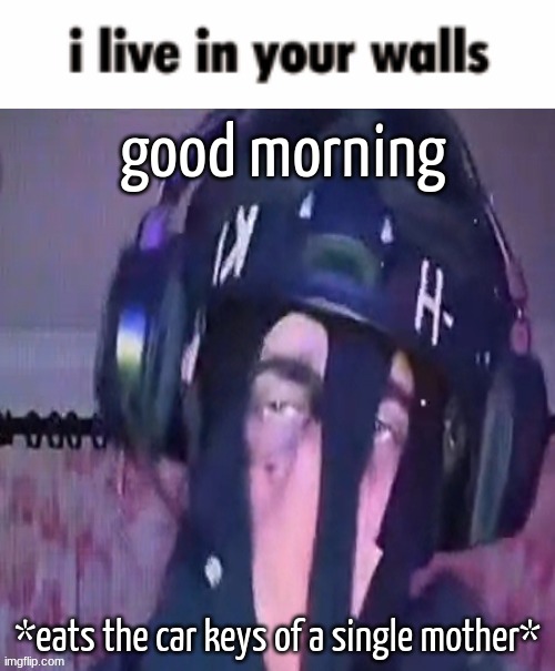 SAK reaction ig 2 | good morning; *eats the car keys of a single mother* | image tagged in sak reaction ig 2 | made w/ Imgflip meme maker