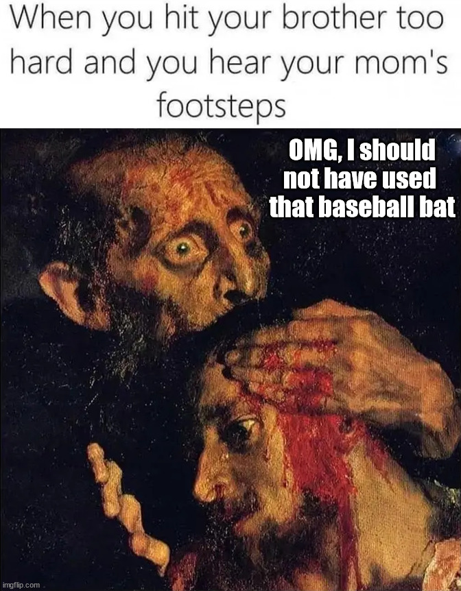 Hit too hard | OMG, I should not have used 
that baseball bat | image tagged in dark humor | made w/ Imgflip meme maker