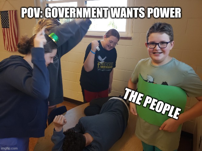 Funnya | POV: GOVERNMENT WANTS POWER; THE PEOPLE | image tagged in shay rebal | made w/ Imgflip meme maker