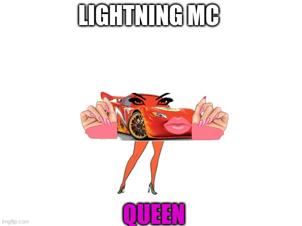 McQueen yassified (what have I created) | LIGHTNING MC; QUEEN | image tagged in what have i created,bro,yass,period,girlboss,livelaughlove | made w/ Imgflip meme maker