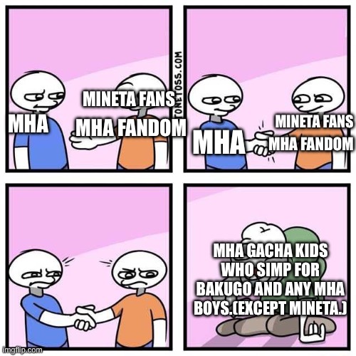 Handshake | MINETA FANS; MHA FANDOM; MINETA FANS; MHA; MHA; MHA FANDOM; MHA GACHA KIDS WHO SIMP FOR BAKUGO AND ANY MHA BOYS.(EXCEPT MINETA.) | image tagged in handshake | made w/ Imgflip meme maker