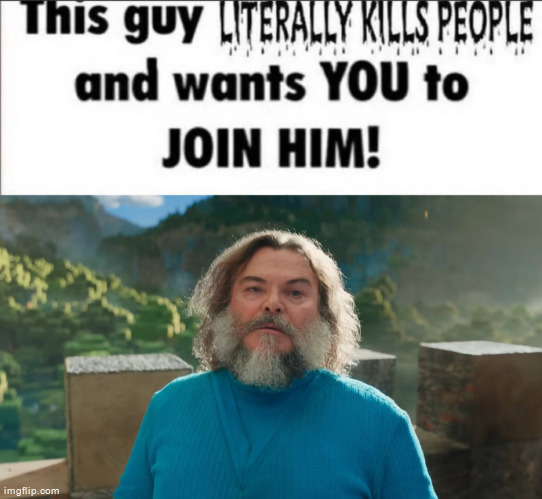 image tagged in this guy literally kills people and wants you to join him,i am steve | made w/ Imgflip meme maker