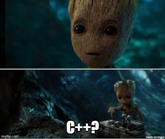Groot button | C++? | image tagged in groot button | made w/ Imgflip meme maker