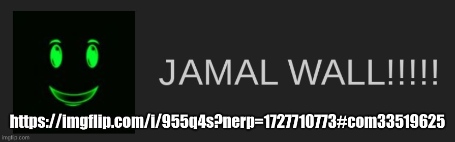 it would be funny if we JAMAL WALL!!!!! them | https://imgflip.com/i/955q4s?nerp=1727710773#com33519625 | image tagged in jamal wall | made w/ Imgflip meme maker