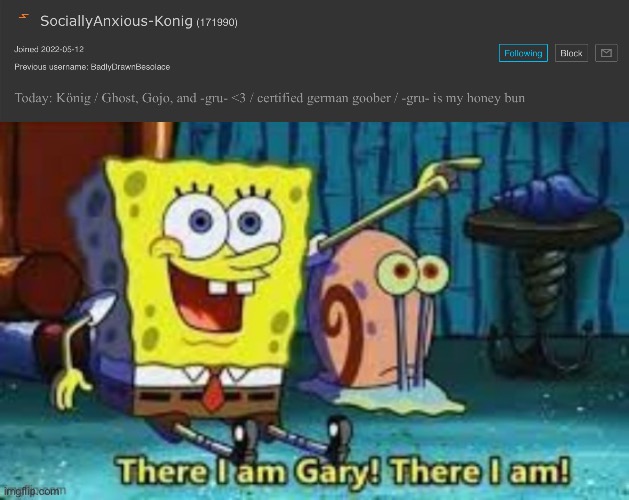 I guess I’m his honey bun | image tagged in there i am gary | made w/ Imgflip meme maker